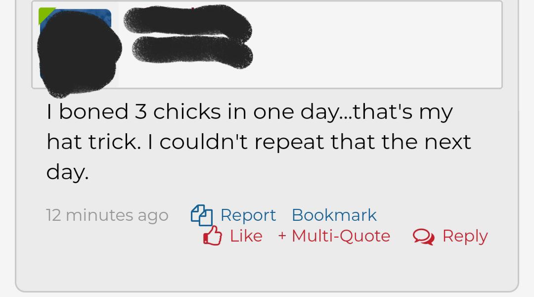 point - Iboned 3 chicks in one day...that's my hat trick. I couldn't repeat that the next day. 12 minutes ago Report Bookmark B MultiQuote