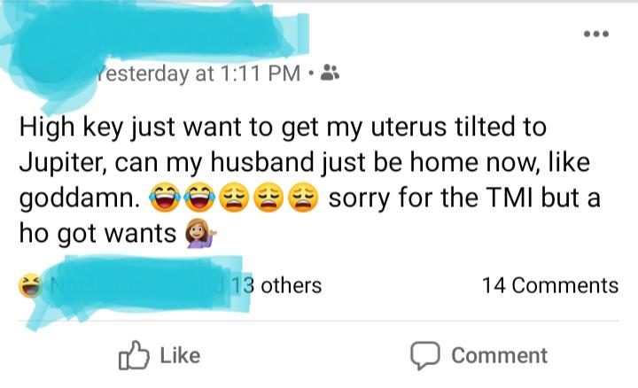 diagram - Yesterday at High key just want to get my uterus tilted to Jupiter, can my husband just be home now, goddamn. sorry for the Tmi but a ho got wants 13 others 14 Comment