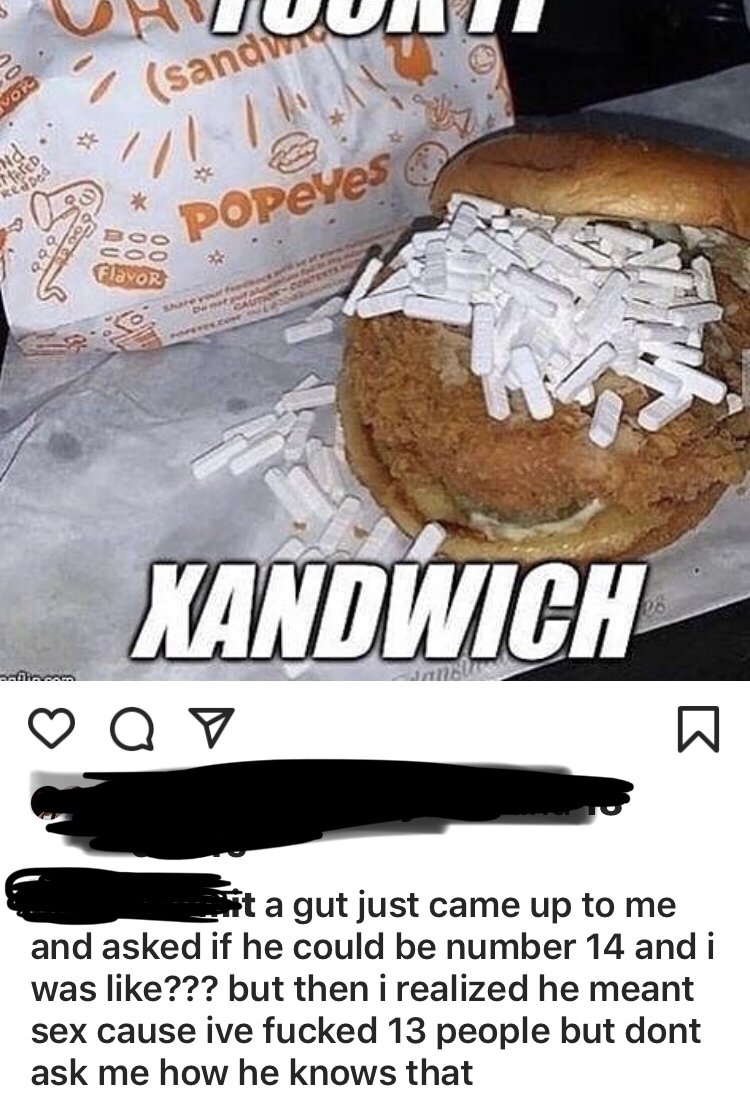 afc enterprises - sandy 092 popeyes Gevor 16Po Kandwich Qy > it a gut just came up to me and asked if he could be number 14 and i was ??? but then i realized he meant sex cause ive fucked 13 people but dont ask me how he knows that