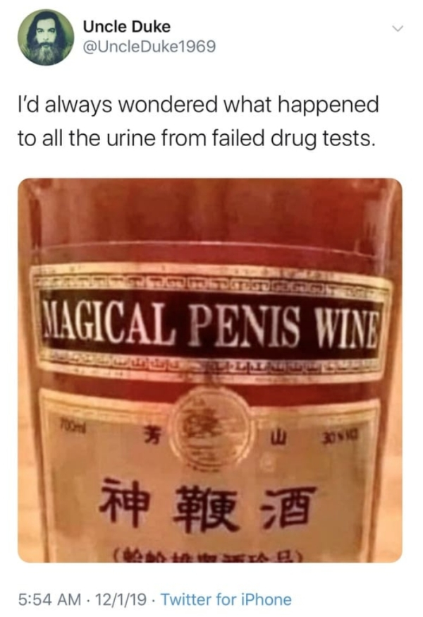 magical penis wine - Uncle Duke I'd always wondered what happened to all the urine from failed drug tests. Magical Penis Wine 30519 12119 Twitter for iPhone