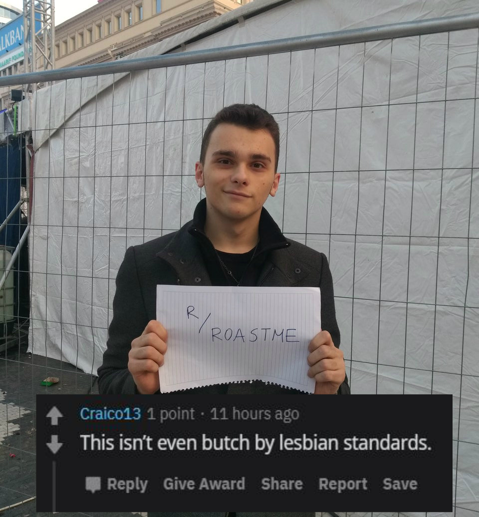 entrepreneur - Roastme Craico13 1 point. 11 hours ago This isn't even butch by lesbian standards. Give Award Report Save