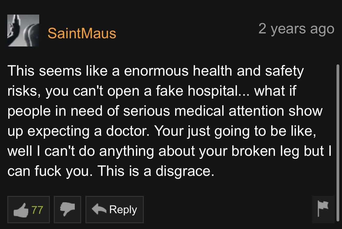 pornhub - screenshot - Saint Maus 2 years ago This seems a enormous health and safety risks, you can't open a fake hospital... what if people in need of serious medical attention show up expecting a doctor. Your just going to be , well I can't do anything