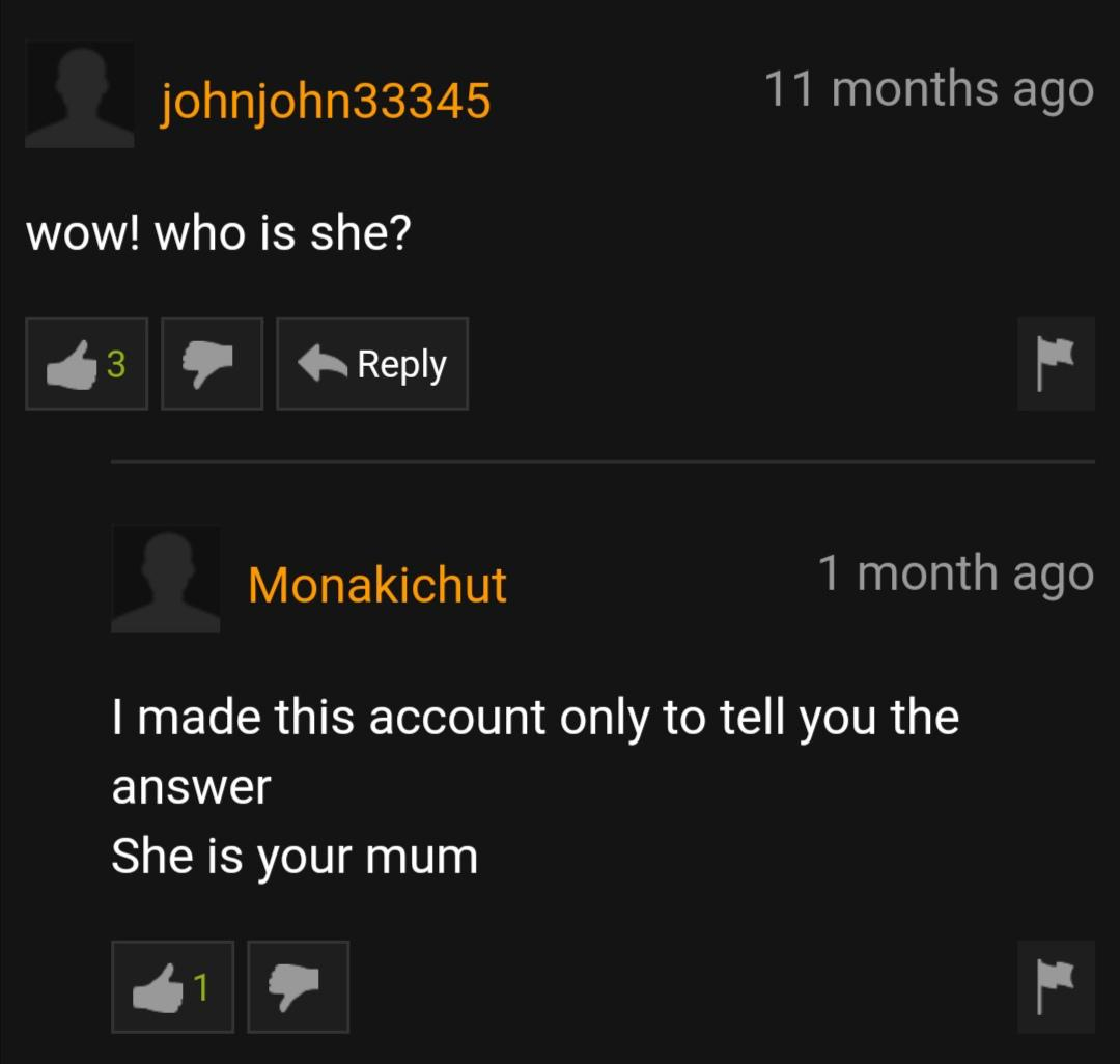 pornhub - screenshot - johnjohn33345 '11 months ago Wow! who is she? 3 Monakichut 1 month ago I made this account only to tell you the answer She is your mum