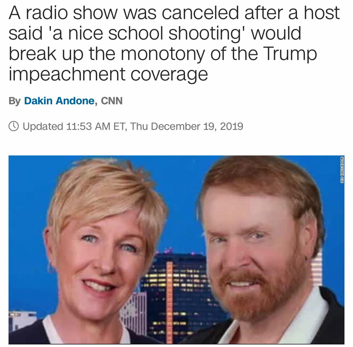 smile - A radio show was canceled after a host said 'a nice school shooting' would break up the monotony of the Trump impeachment coverage By Dakin Andone, Cnn Updated Et, Thu Ho Knuszkdvr