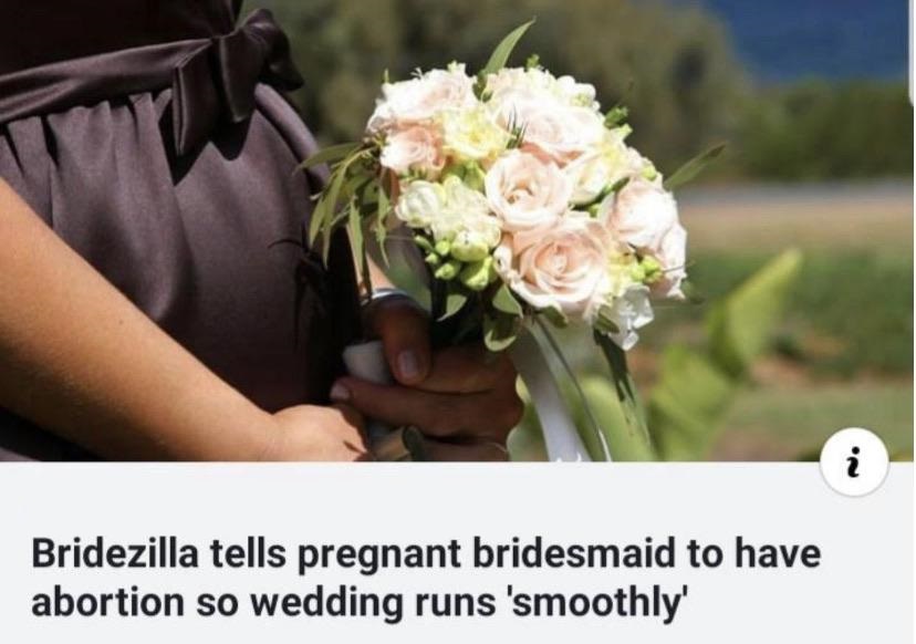 hugely pregnant bridesmaid - Bridezilla tells pregnant bridesmaid to have abortion so wedding runs 'smoothly'