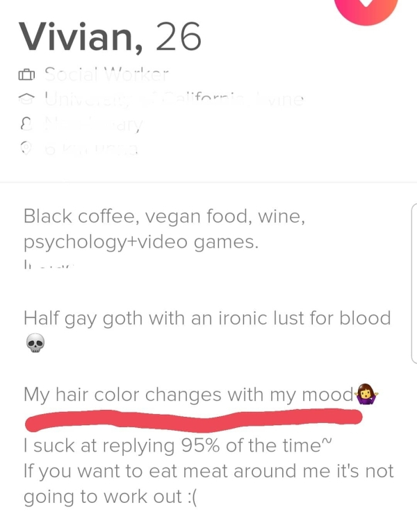 document - Vivian, 26 f ormi vin ~ Unive E di Black coffee, vegan food, wine, psychologyvideo games. Half gay goth with an ironic lust for blood My hair color changes with my mood I suck at ing 95% of the timen If you want to eat meat around me it's not g