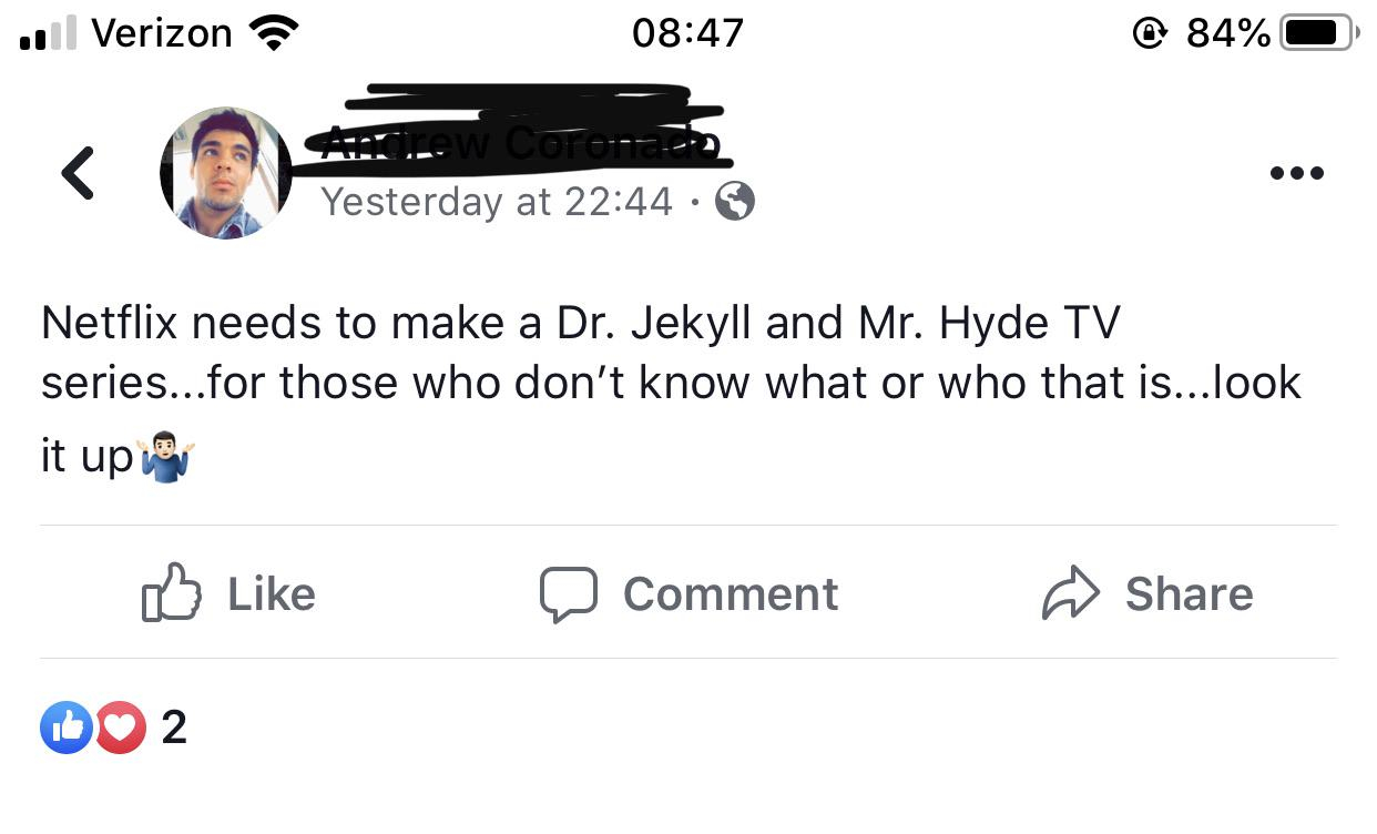 angle - . Verizon @ 84%O Isw Core Yesterday at Netflix needs to make a Dr. Jekyll and Mr. Hyde Tv series...for those who don't know what or who that is...look it up a Comment 002