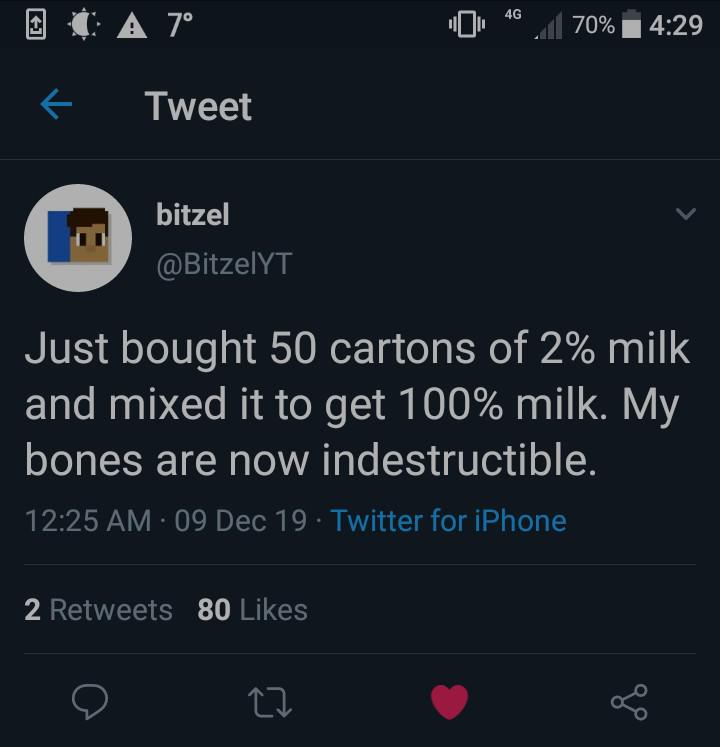 screenshot - 0 0 A 7 46.70% Tweet bitzel Just bought 50 cartons of 2% milk and mixed it to get 100% milk. My bones are now indestructible. 09 Dec 19. Twitter for iPhone 2 80