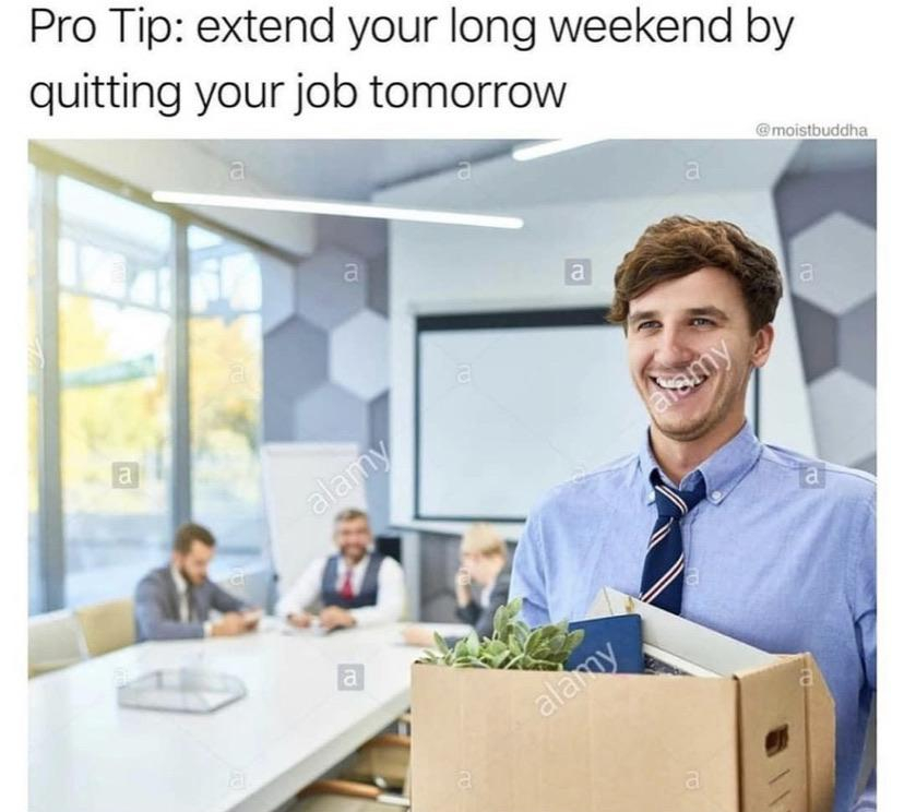 Stock photography - Pro Tip extend your long weekend by quitting your job tomorrow alamy alamy