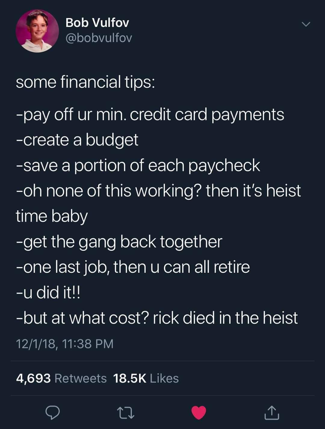 screenshot - Bob Vulfov some financial tips pay off ur min. credit card payments create a budget save a portion of each paycheck oh none of this working? then it's heist time baby get the gang back together one last job, then u can all retire u did it!! b