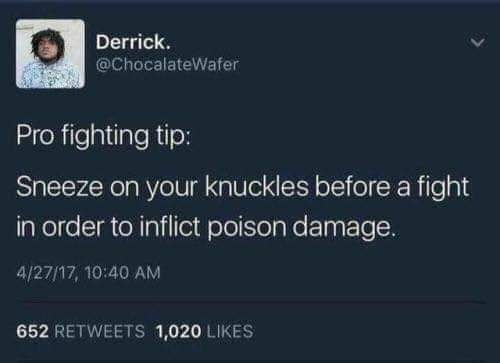 communist juggalos - Derrick. Wafer Pro fighting tip Sneeze on your knuckles before a fight in order to inflict poison damage. 42717, 652 1,020