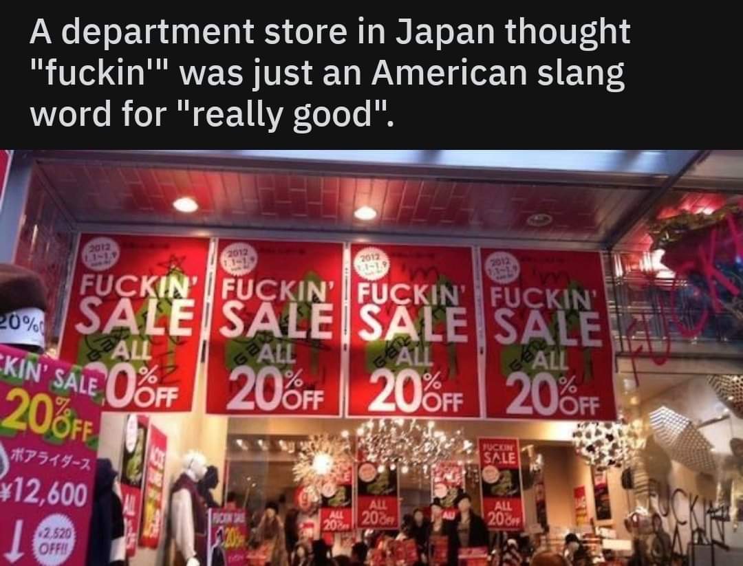 fuckin sales - A department store in Japan thought "fuckin'" was just an American slang word for "really good". 2012 Fuckin' Fuckin' Fuckin' 20% Sale Sale Sale Sale W Sale Of 206 206FF All Jal Kail 20FF 20% Joff $12,600 20120