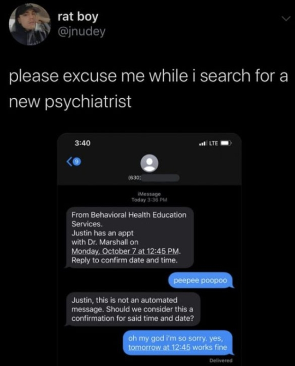screenshot - rat boy please excuse me while i search for a new psychiatrist vil Lte 630 Message Today From Behavioral Health Education Services. Justin has an appt with Dr. Marshall on Monday, October 7 at . to confirm date and time. peepee p Justin, this