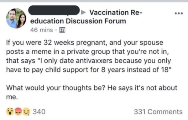 Week 32 of pregnancy - Vaccination Re education Discussion Forum 46 mins. If you were 32 weeks pregnant, and your spouse posts a meme in a private group that you're not in, that says "I only date antivaxxers because you only have to pay child support for 