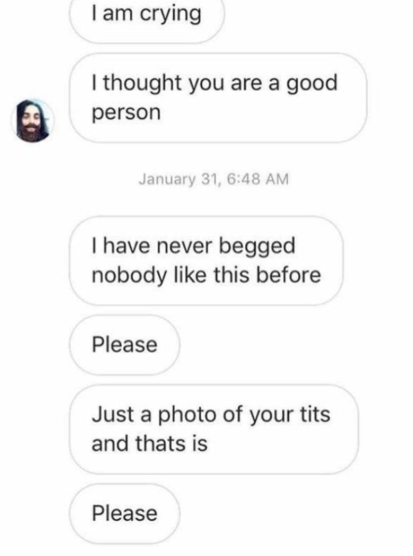 Internet meme - Tam crying I thought you are a good person January 31, I have never begged nobody this before Please Just a photo of your tits and thats is Please