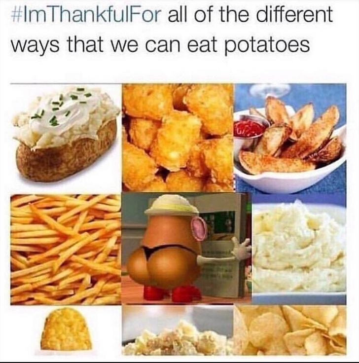 all the ways to eat potatoes meme - ThankfulFor all of the different ways that we can eat potatoes