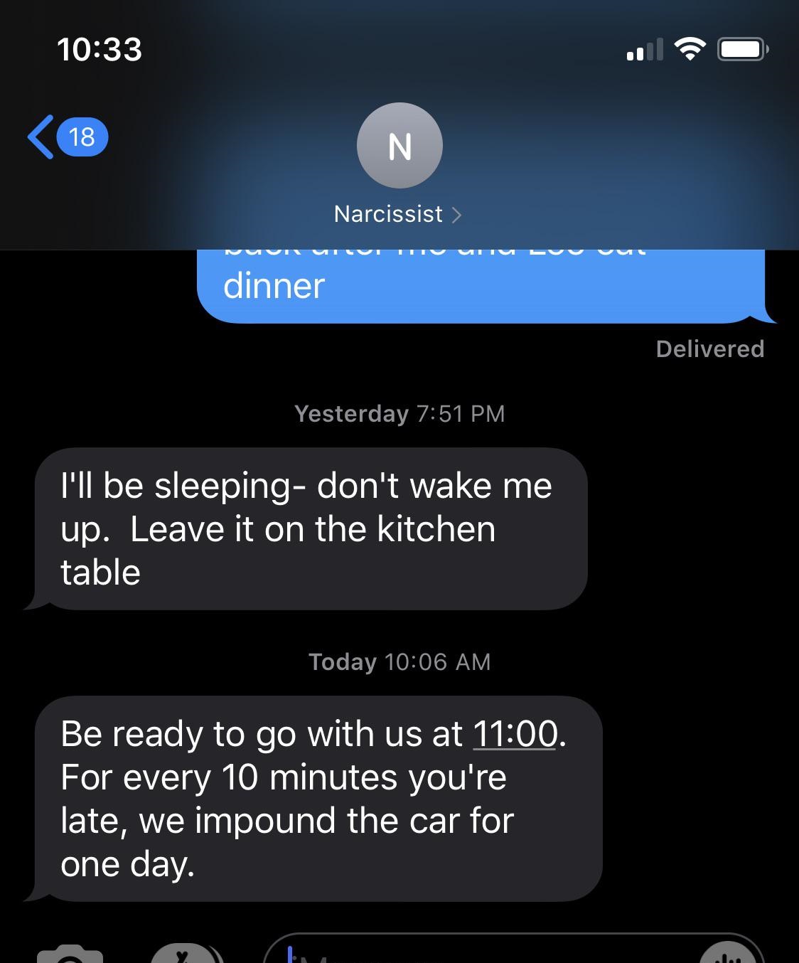 screenshot -  dinner Delivered Yesterday I'll be sleeping don't wake me up. Leave it on the kitchen table Today Be ready to go with us at . For every 10 minutes you're late, we impound the car for one day.