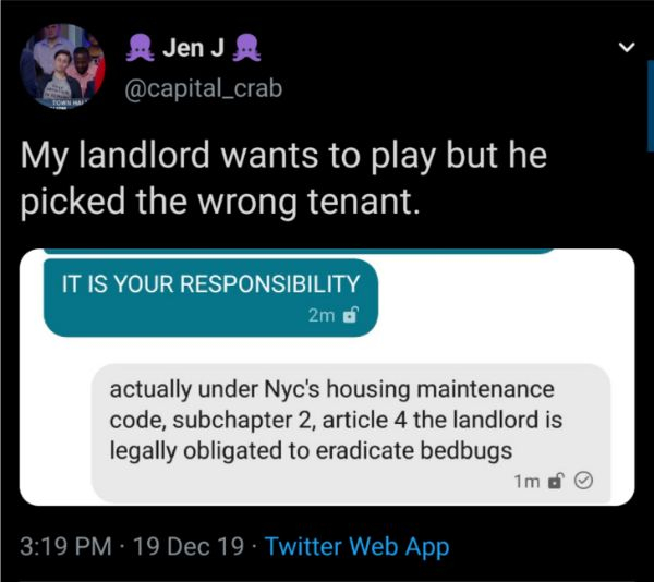 software - Jen Ji My landlord wants to play but he picked the wrong tenant. It Is Your Responsibility 2m d actually under Nyc's housing maintenance code, subchapter 2, article 4 the landlord is legally obligated to eradicate bedbugs 1m do 19 Dec 19. Twitt