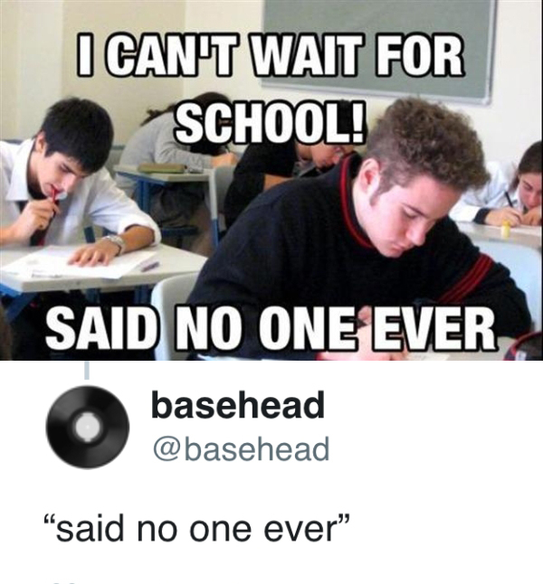 examen - I Can'T Wait For School! Said No One Ever basehead "said no one ever