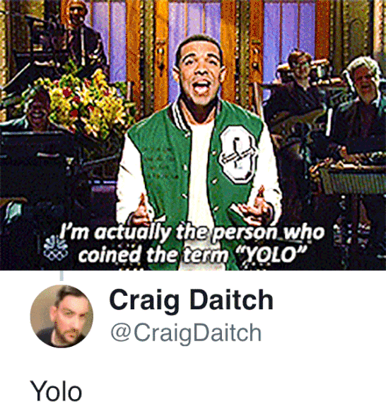 yolo drake gif - ol'm actually the person who coined the term "Yolo" Craig Daitch Daitch Yolo