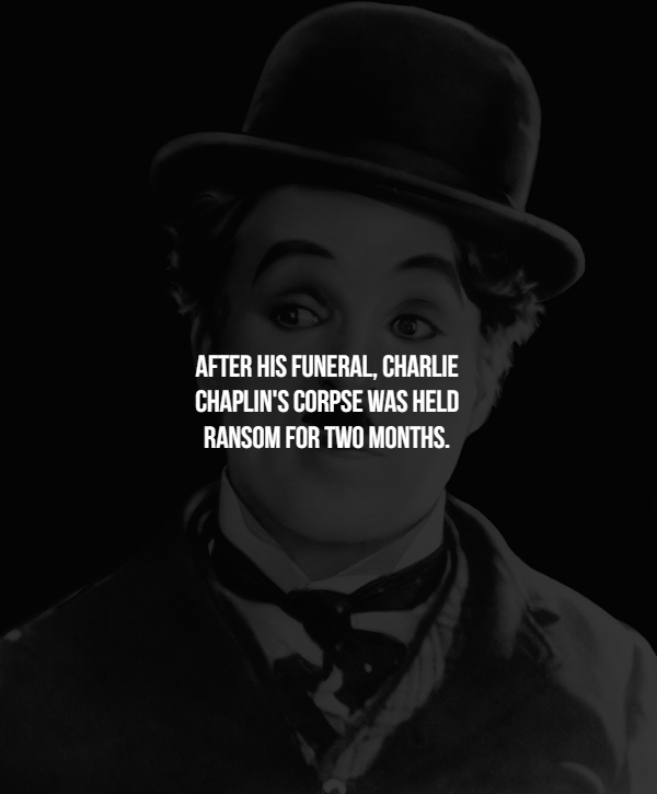charlie chaplin - After His Funeral, Charlie Chaplin'S Corpse Was Held Ransom For Two Months.