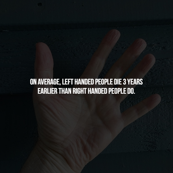 drug abuse resistance education - On Average, Left Handed People Die 3 Years Earlier Than Right Handed People Do.