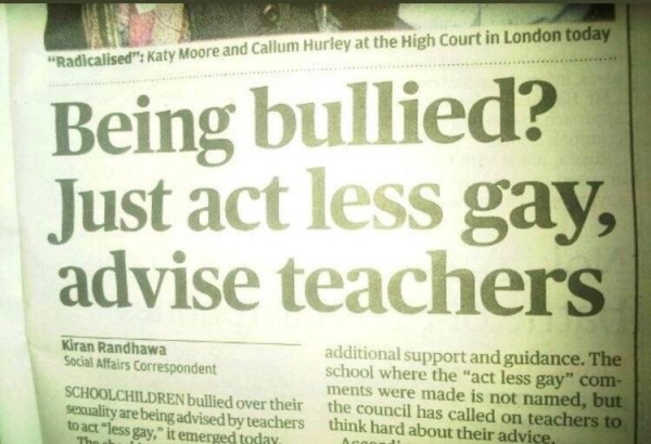 being bullied just act less gay advice teachers - "Radicalised" Katy Moore and Callum Hurley at the High Court in London today Being bullied? Just act less gay, advise teachers Kiran Randhawa Social Affairs Correspondent Schoolchildren bullied over their 