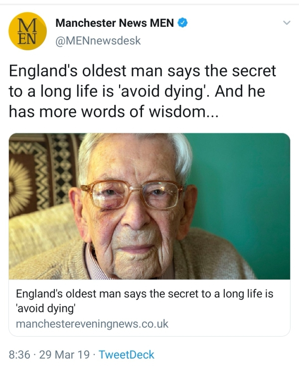 meme wisdom - M En Manchester News Men England's oldest man says the secret to a long life is 'avoid dying'. And he has more words of wisdom... England's oldest man says the secret to a long life is 'avoid dying manchestereveningnews.co.uk 29 Mar 19. Twee