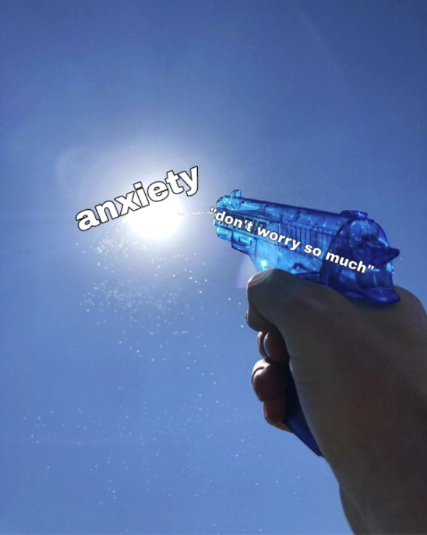 water pistol sun meme - "don't worry so much" anxiety