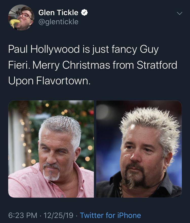 photo caption - Glen Tickle Paul Hollywood is just fancy Guy Fieri. Merry Christmas from Stratford Upon Flavortown. 122519. Twitter for iPhone