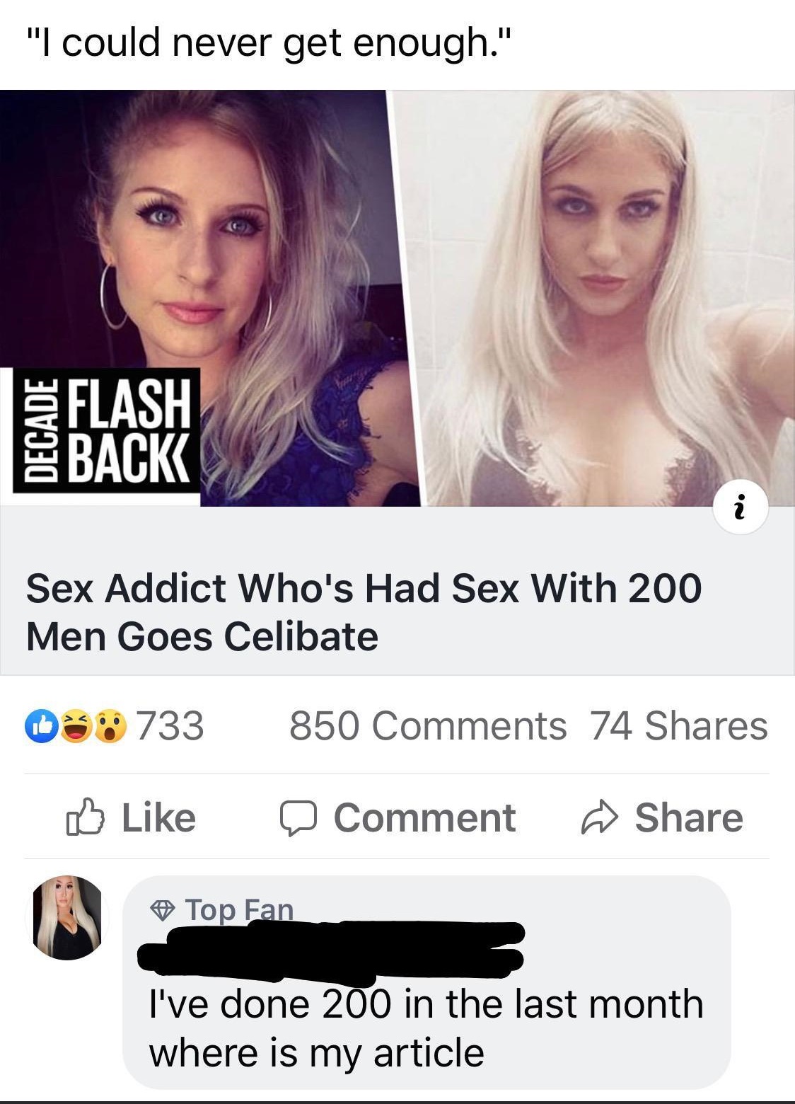 blond - "I could never get enough." Flash S Back Sex Addict Who's Had Sex With 200 Men Goes Celibate 08.733 850 74 Top Fan a Comment @ Top Fan I've done 200 in the last month where is my article
