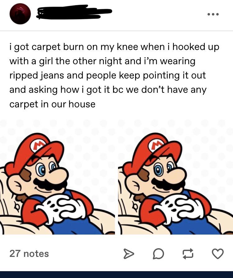 cartoon - i got carpet burn on my knee when i hooked up with a girl the other night and i'm wearing ripped jeans and people keep pointing it out and asking how i got it bc we don't have any carpet in our house 27 notes