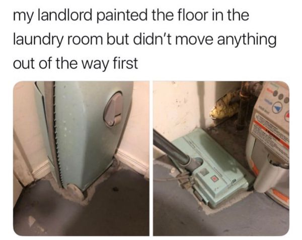 my landlord painted the floor in the laundry room but didn't move anything out of the way first