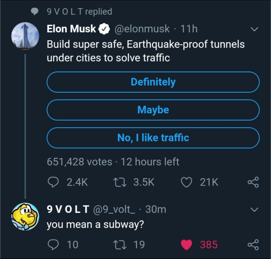 screenshot - 9 Volt replied Elon Musk 11h Build super safe, Earthquakeproof tunnels under cities to solve traffic Definitely C Maybe No, I traffic 651,428 votes 27 216 cof 9 Volt . 30m you mean a subway? 9 10 27 19 385 of