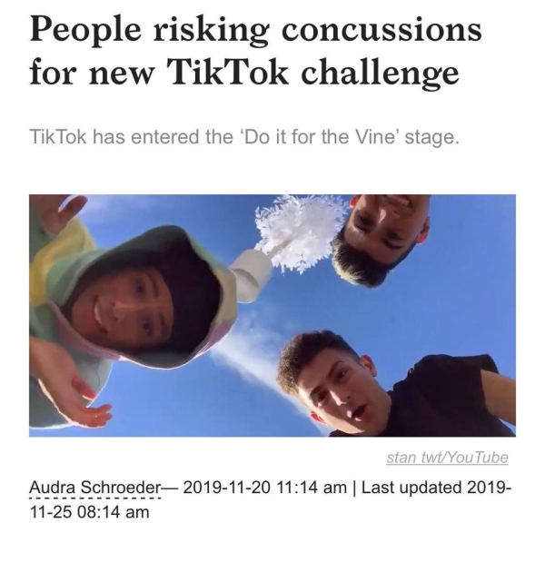 human behavior - People risking concussions for new TikTok challenge TikTok has entered the 'Do it for the Vine' stage. stan twtYouTube Audra Schroeder | Last updated 2019 1125