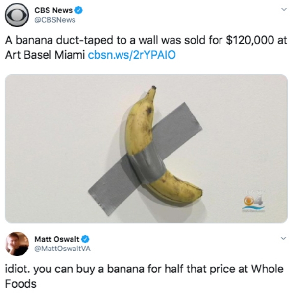 banana taped to wall sold - Cbs News A banana ducttaped to a wall was sold for $120,000 at Art Basel Miami cbsn.ws2rYPAIO Matt Oswalt idiot. you can buy a banana for half that price at Whole Foods