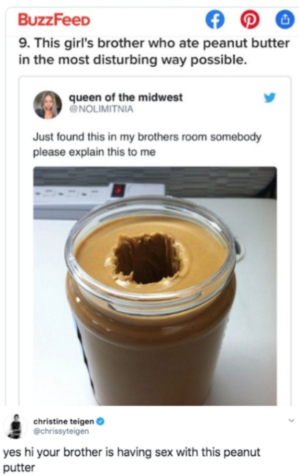 peanut butter jar meme - BuzzFeed 9. This girl's brother who ate peanut butter in the most disturbing way possible. queen of the midwest Just found this in my brothers room somebody please explain this to me christine teigen yes hi your brother is having 