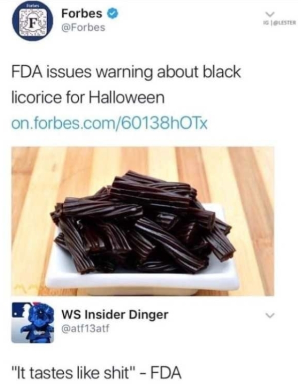 fda issues warning about black licorice - Forbes Iglester Fda issues warning about black licorice for Halloween on.forbes.com60138h0TX ws Insider Dinger "It tastes shit" Fda