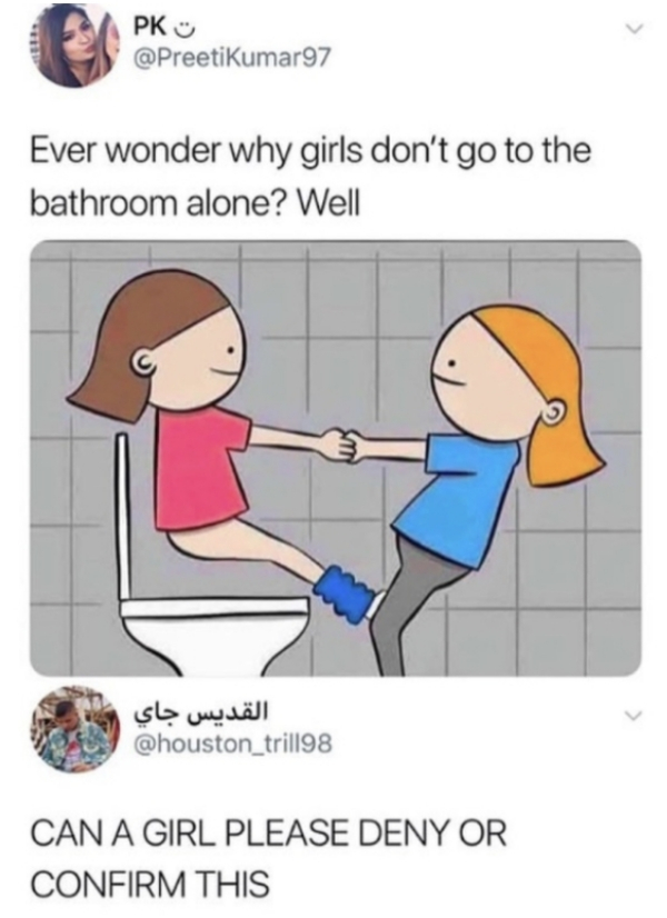 ever wonder why girls don t go - Pk Ever wonder why girls don't go to the bathroom alone? Well Can A Girl Please Deny Or Confirm This
