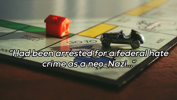 Monopoly - POCHad been arrested for a federal hate crime as a neoNazi."