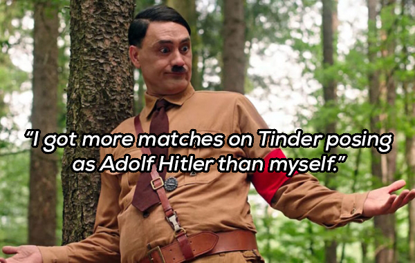 taika waititi jojo rabbit - I got more matches on Tinder posing as Adolf Hitler than myself."