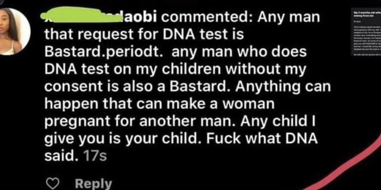 you meet someone you two - Haobi commented Any man that request for Dna test is Bastard.periodt. any man who does Dna test on my children without my consent is also a Bastard. Anything can happen that can make a woman pregnant for another man. Any child I