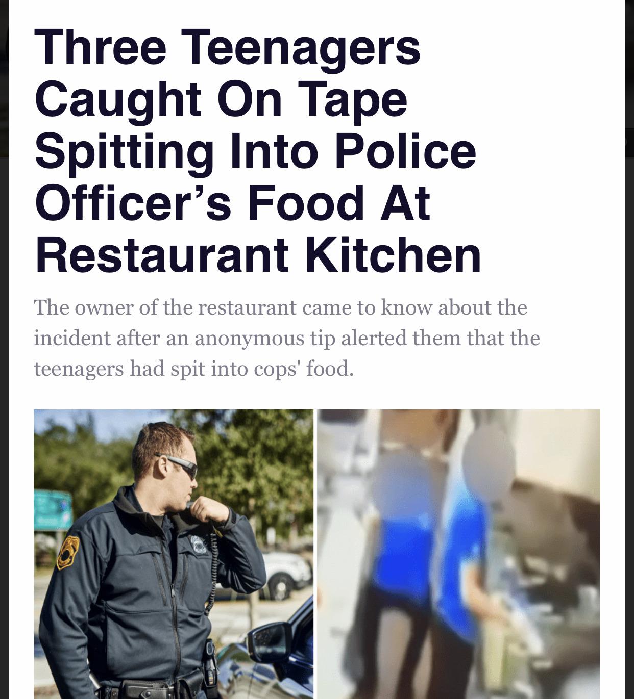 water - Three Teenagers Caught On Tape Spitting Into Police Officer's Food At Restaurant Kitchen The owner of the restaurant came to know about the incident after an anonymous tip alerted them that the teenagers had spit into cops' food.