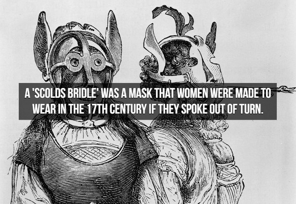 A'Scolds Bridle' Was A Mask That Women Were Made To E Wear In The 17TH Century If They Spoke Out Of Turn.