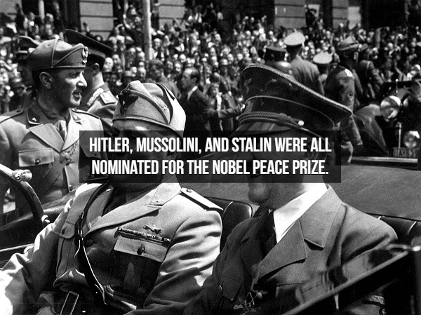 hitler and mussolini - Hitler, Mussolini. And Stalin Were All Nominated For The Nobel Peace Prize.