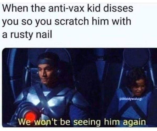 spicy meme - anti vax memes - When the antivax kid disses you so you scratch him with a rusty nail alltiddywaluigi 'We won't be seeing him again