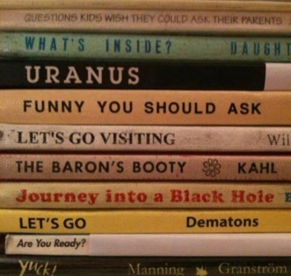 spicy meme - funny old books - Questions Kids Wish They Could Ask Their Parents What'S Inside? Daught Uranus Funny You Should Ask Let'S Go Visiting Wil The Baron'S Booty Kahl Journey into a Black Hole Let'S Go Dematons Are You Ready? yuck! Manning Granstr