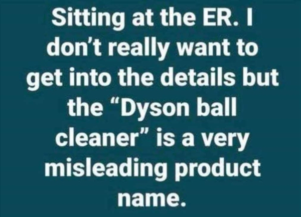 spicy meme - number - Sitting at the Er. I don't really want to get into the details but the Dyson ball cleaner" is a very misleading product name.