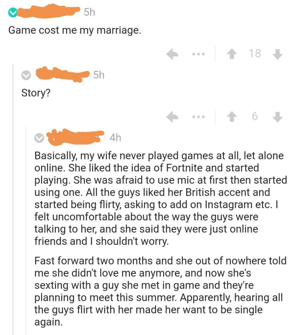 game cost me my marriage - 5h Game cost me my marriage. ... 18 5h Story? 6 4h Basically, my wife never played games at all, let alone online. She d the idea of Fortnite and started playing. She was afraid to use mic at first then started using one. All th