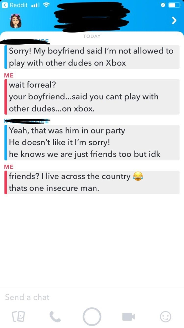 screenshot - Reddit .. Today Sorry! My boyfriend said I'm not allowed to play with other dudes on Xbox Me wait forreal? your boyfriend...said you cant play with other dudes...on xbox. Yeah, that was him in our party He doesn't it I'm sorry! he knows we ar